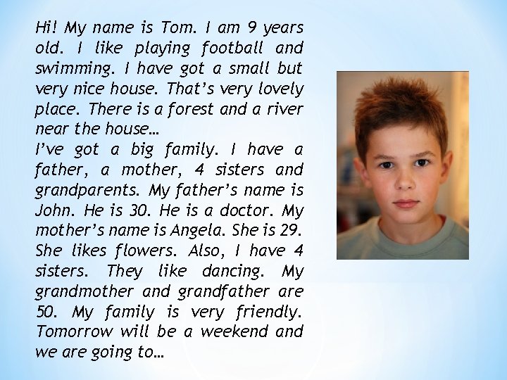 Hi! My name is Tom. I am 9 years old. I like playing football