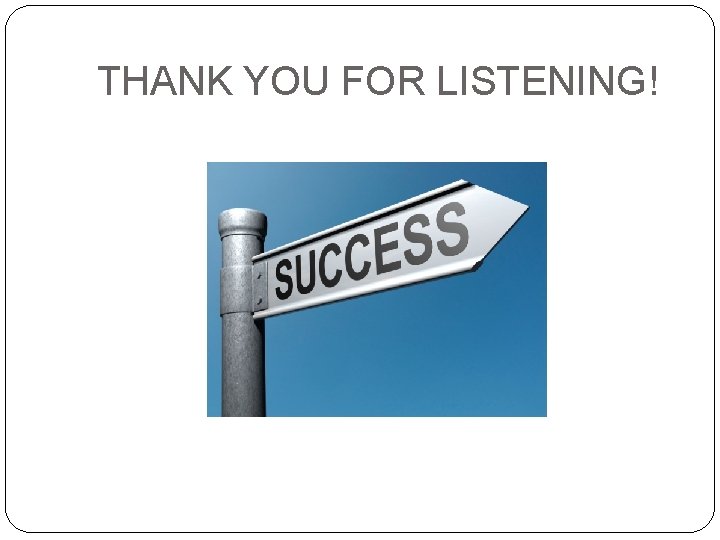 THANK YOU FOR LISTENING! 