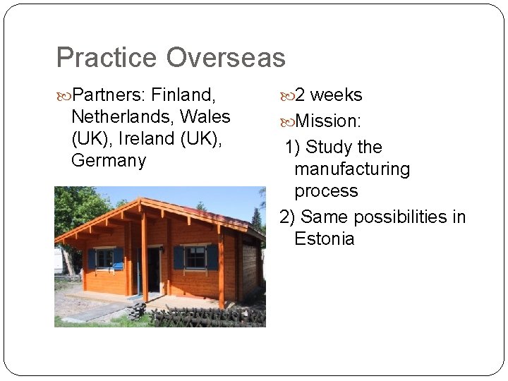 Practice Overseas Partners: Finland, Netherlands, Wales (UK), Ireland (UK), Germany 2 weeks Mission: 1)