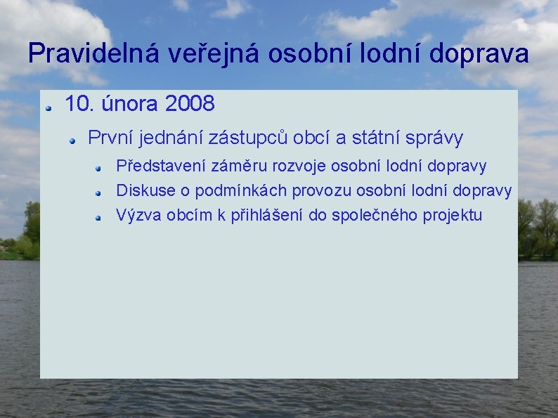 Pravidelná veřejná osobní lodní doprava 10. února 2008 První jednání zástupců obcí a státní