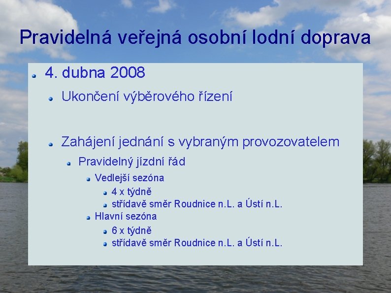 Pravidelná veřejná osobní lodní doprava 4. dubna 2008 Ukončení výběrového řízení Zahájení jednání s