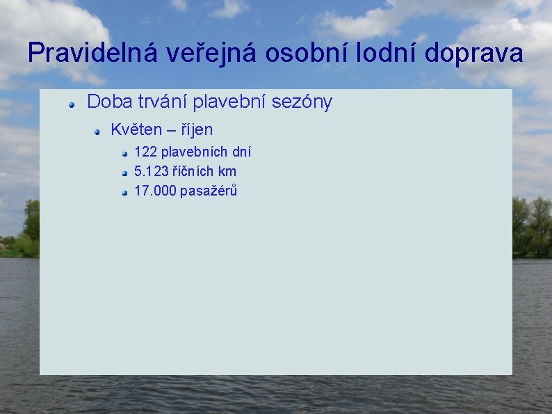 Pravidelná veřejná osobní lodní doprava Doba trvání plavební sezóny Květen – říjen 122 plavebních