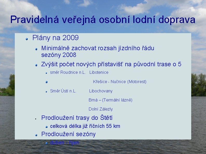 Pravidelná veřejná osobní lodní doprava Plány na 2009 Minimálně zachovat rozsah jízdního řádu sezóny