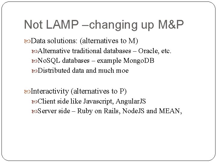 Not LAMP –changing up M&P Data solutions: (alternatives to M) Alternative traditional databases –