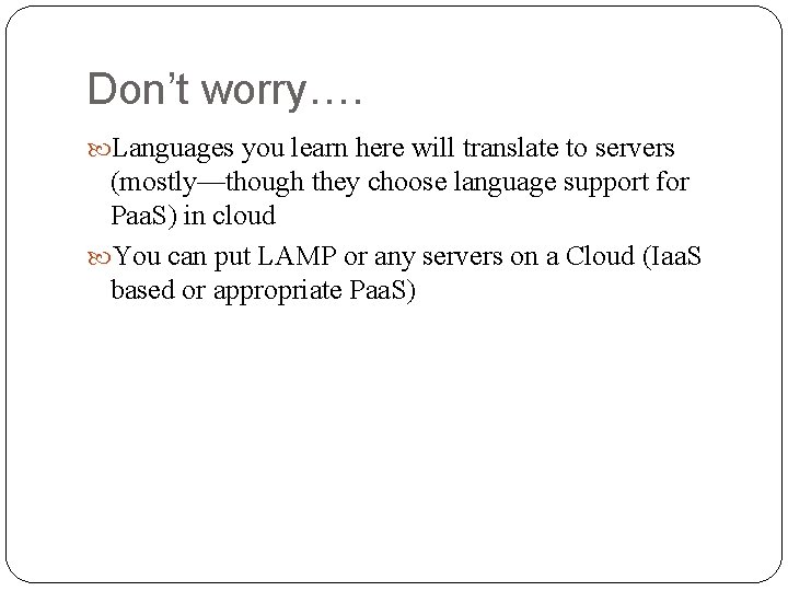 Don’t worry…. Languages you learn here will translate to servers (mostly—though they choose language
