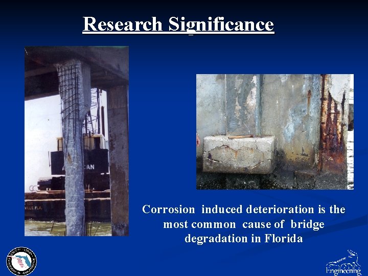 Research Significance Corrosion induced deterioration is the most common cause of bridge degradation in
