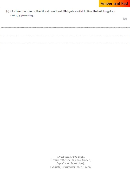 Amber and Red Give/State/Name (Red), Describe/Outline(Red and Amber), Explain/Justify (Amber) , Evaluate/Discuss/Compare (Green) 