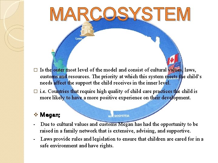 MARCOSYSTEM � Is the outer most level of the model and consist of cultural