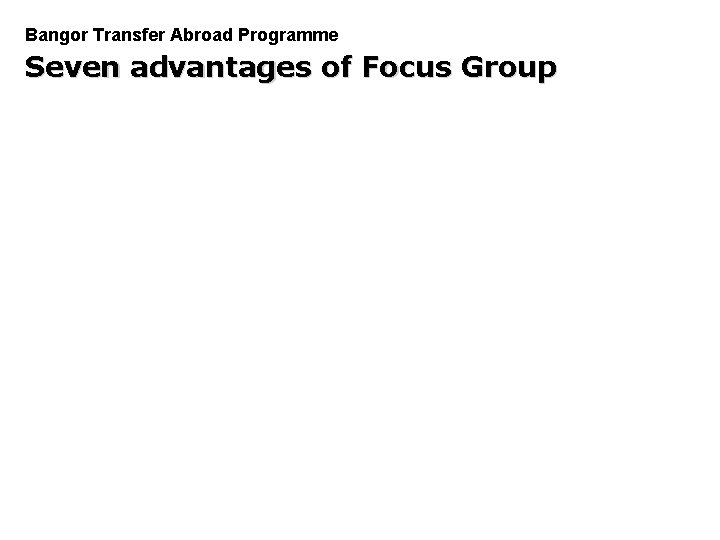 Bangor Transfer Abroad Programme Seven advantages of Focus Group PGDM 