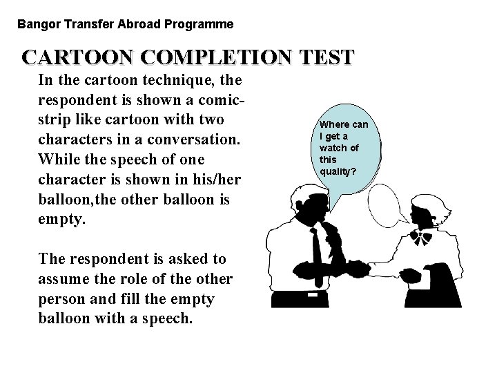 PGDM Bangor Transfer Abroad Programme CARTOON COMPLETION TEST In the cartoon technique, the respondent