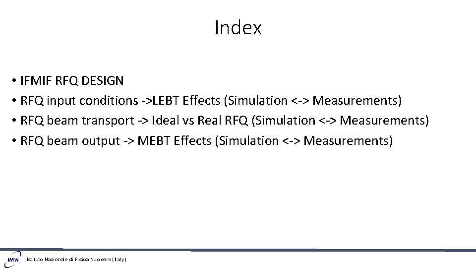 Index • IFMIF RFQ DESIGN • RFQ input conditions ->LEBT Effects (Simulation <-> Measurements)