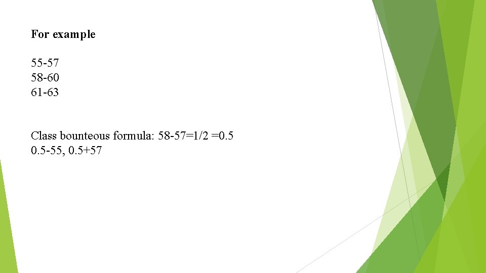 For example 55 -57 58 -60 61 -63 Class bounteous formula: 58 -57=1/2 =0.
