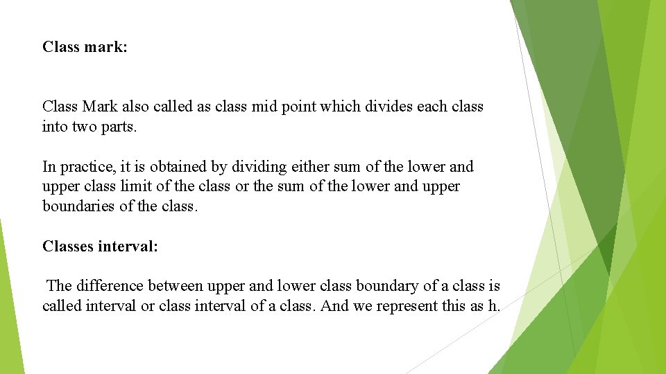 Class mark: Class Mark also called as class mid point which divides each class