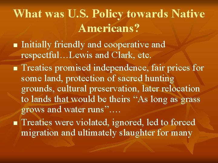 What was U. S. Policy towards Native Americans? n n n Initially friendly and