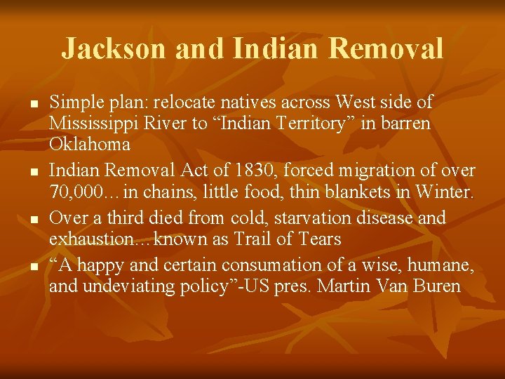 Jackson and Indian Removal n n Simple plan: relocate natives across West side of