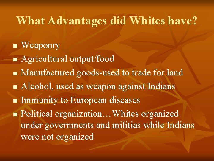 What Advantages did Whites have? n n n Weaponry Agricultural output/food Manufactured goods-used to