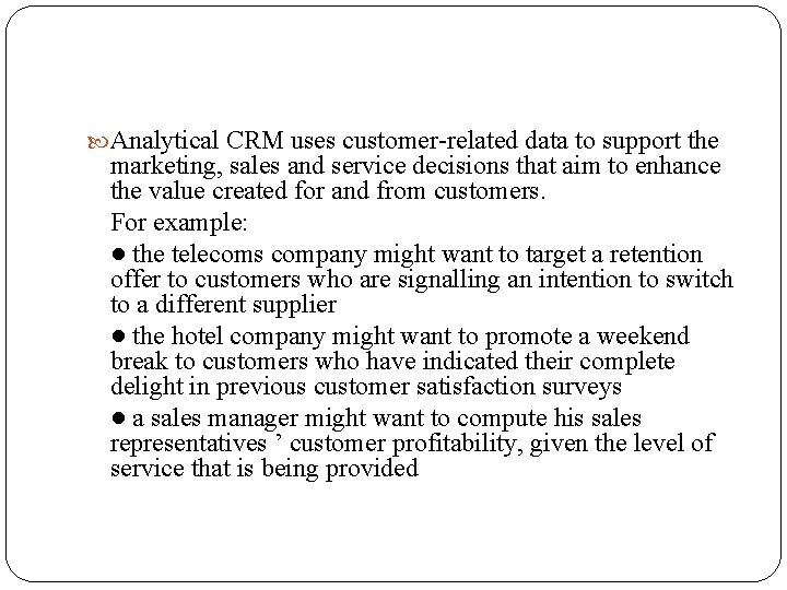  Analytical CRM uses customer-related data to support the marketing, sales and service decisions