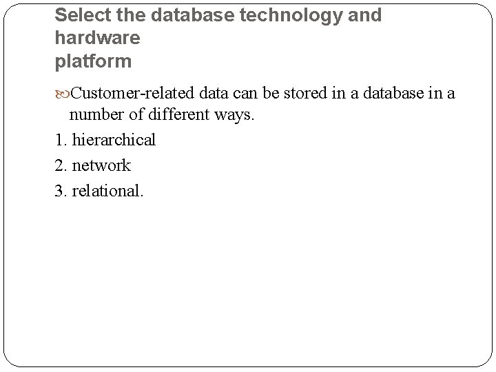 Select the database technology and hardware platform Customer-related data can be stored in a