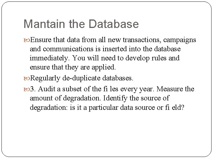 Mantain the Database Ensure that data from all new transactions, campaigns and communications is