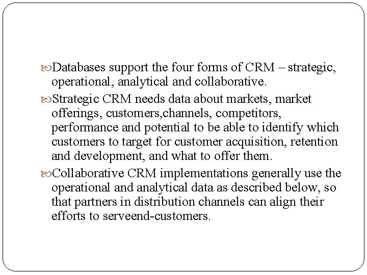  Databases support the four forms of CRM – strategic, operational, analytical and collaborative.