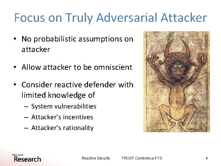 Focus on Truly Adversarial Attacker • No probabilistic assumptions on attacker • Allow attacker