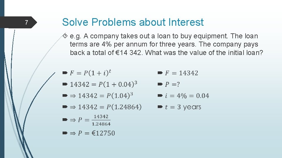 7 Solve Problems about Interest e. g. A company takes out a loan to