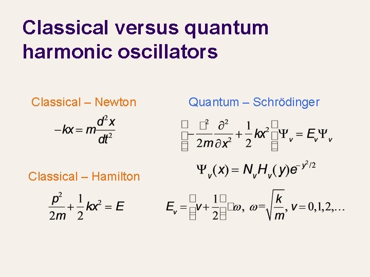 Classical versus quantum harmonic oscillators Classical – Newton Classical – Hamilton Quantum – Schrödinger