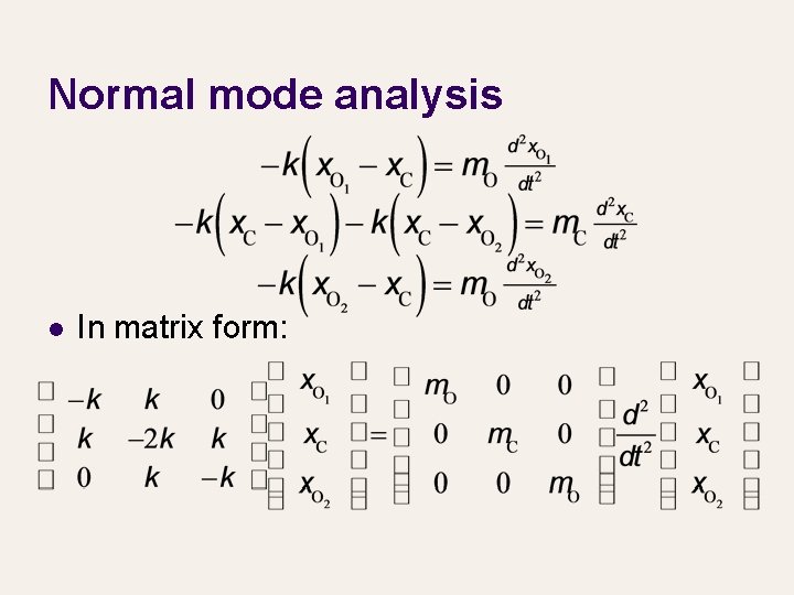 Normal mode analysis l In matrix form: 