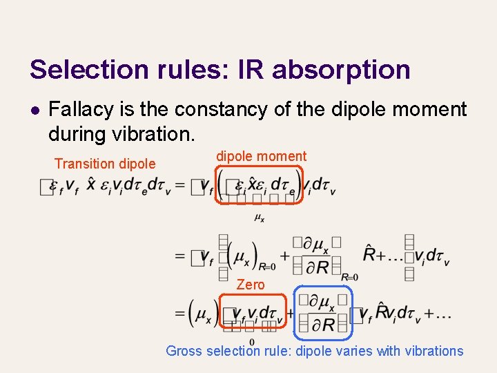 Selection rules: IR absorption l Fallacy is the constancy of the dipole moment during