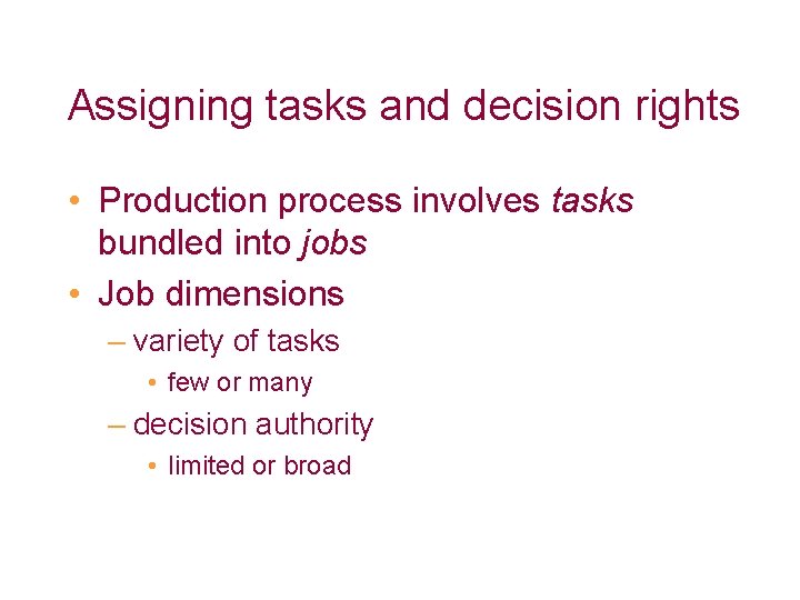 Assigning tasks and decision rights • Production process involves tasks bundled into jobs •