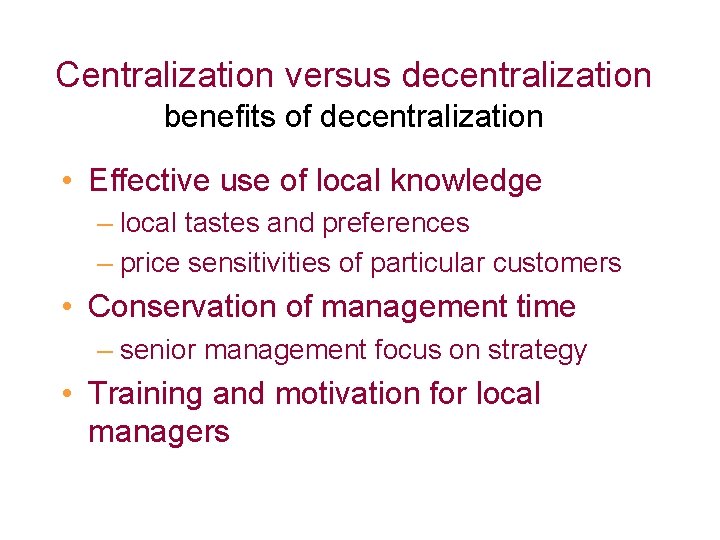 Centralization versus decentralization benefits of decentralization • Effective use of local knowledge – local