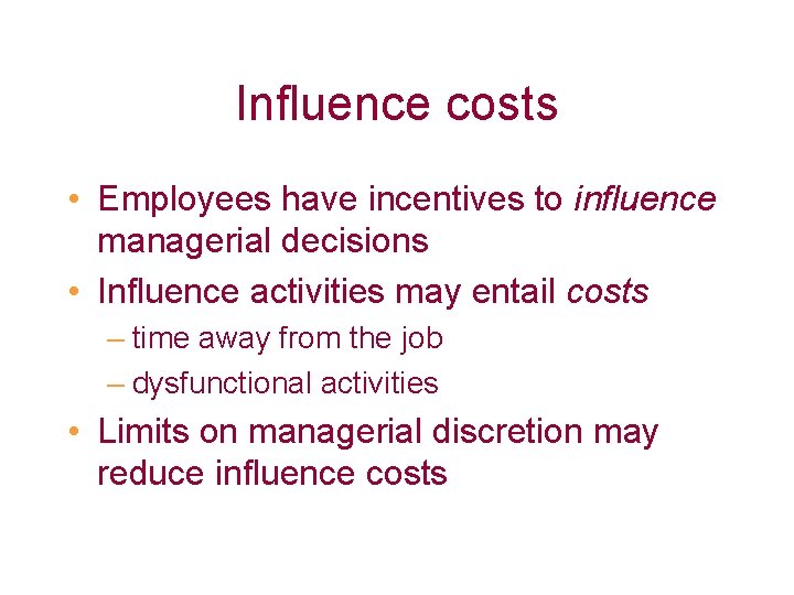 Influence costs • Employees have incentives to influence managerial decisions • Influence activities may