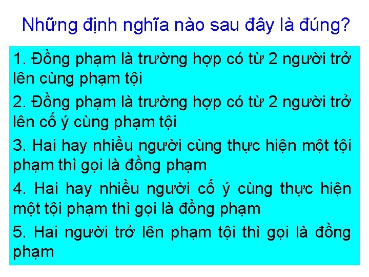 Những định nghĩa nào sau đây là đúng? 1. Đồng phạm là trường hợp