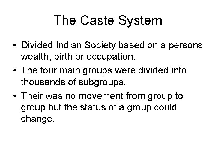 The Caste System • Divided Indian Society based on a persons wealth, birth or