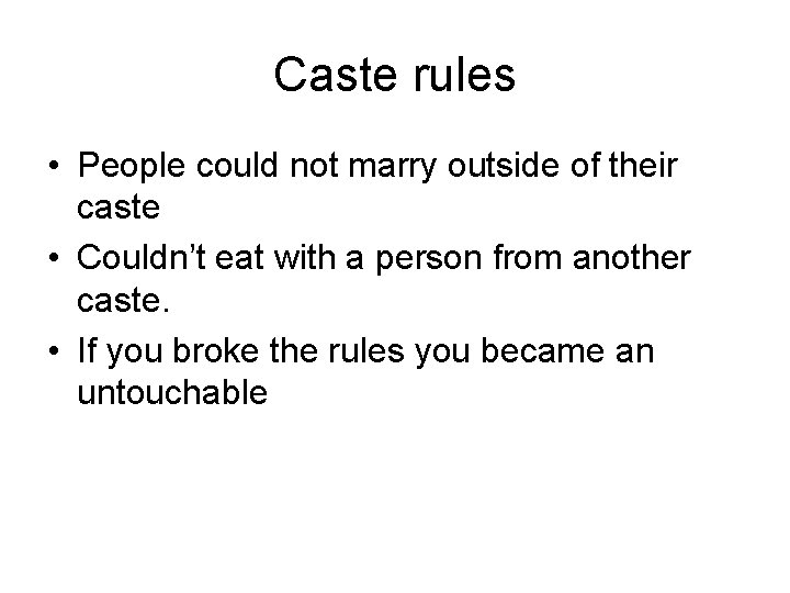 Caste rules • People could not marry outside of their caste • Couldn’t eat