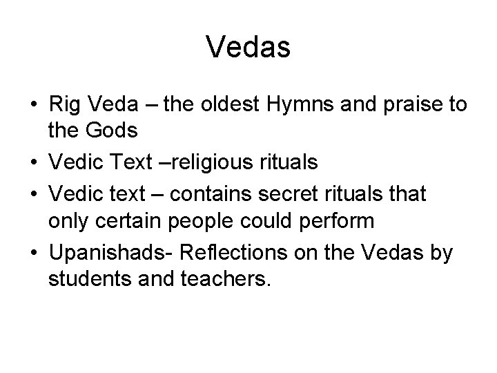 Vedas • Rig Veda – the oldest Hymns and praise to the Gods •