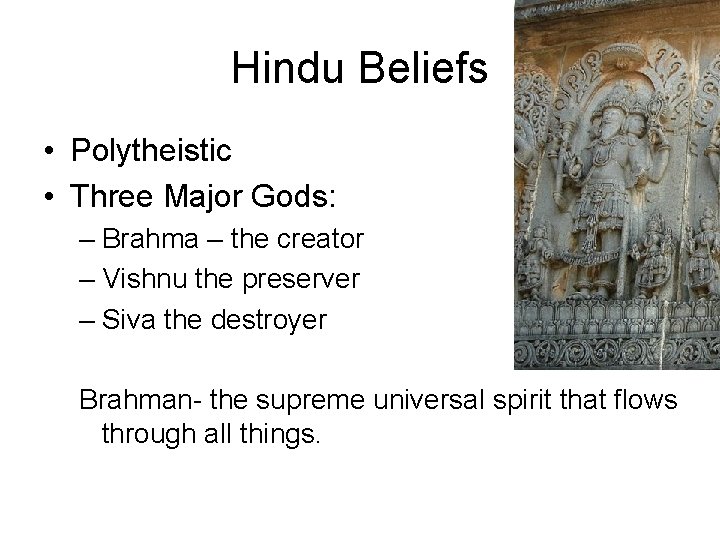 Hindu Beliefs • Polytheistic • Three Major Gods: – Brahma – the creator –