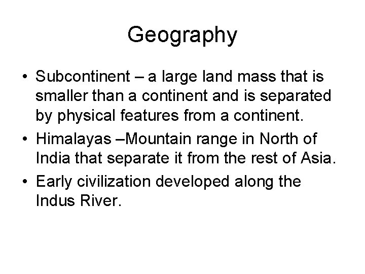 Geography • Subcontinent – a large land mass that is smaller than a continent