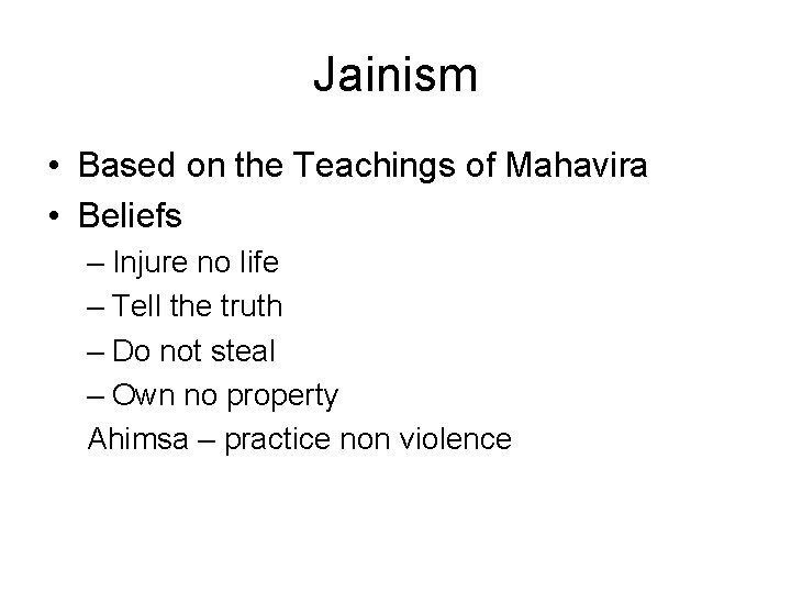 Jainism • Based on the Teachings of Mahavira • Beliefs – Injure no life
