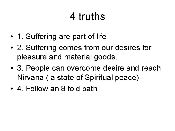 4 truths • 1. Suffering are part of life • 2. Suffering comes from
