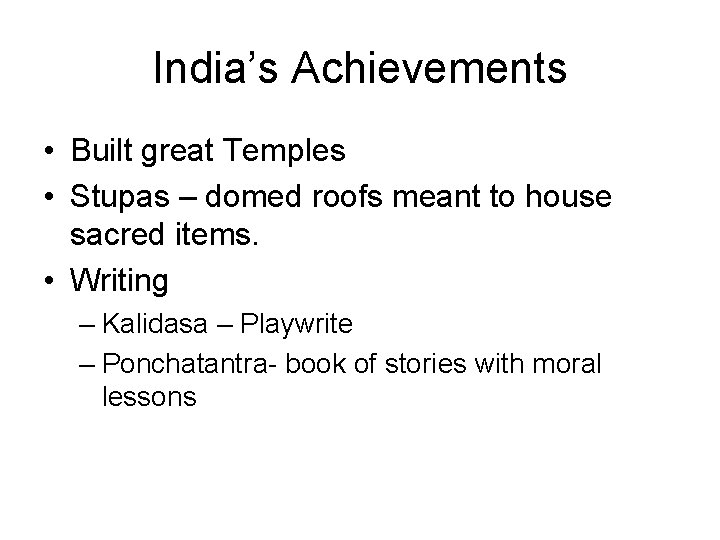 India’s Achievements • Built great Temples • Stupas – domed roofs meant to house