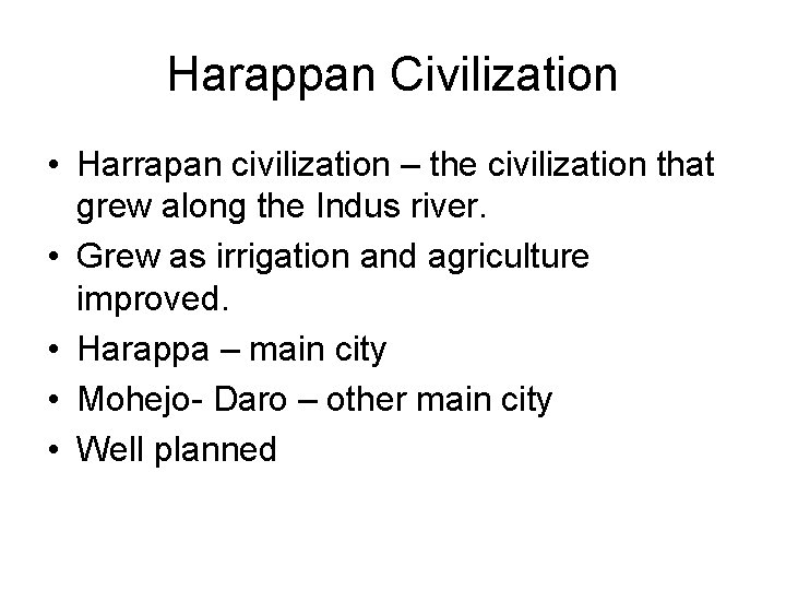 Harappan Civilization • Harrapan civilization – the civilization that grew along the Indus river.