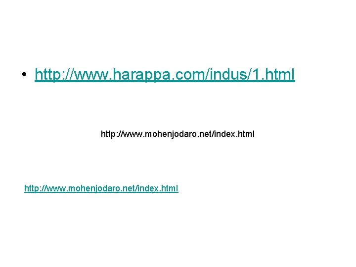  • http: //www. harappa. com/indus/1. html http: //www. mohenjodaro. net/index. html 