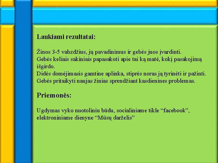 Laukiami rezultatai: Žinos 3 -5 vabzdžius, jų pavadinimus ir gebės juos įvardinti. Gebės keliais