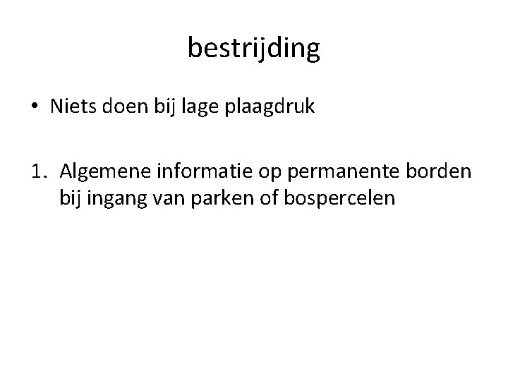 bestrijding • Niets doen bij lage plaagdruk 1. Algemene informatie op permanente borden bij