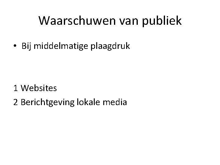 Waarschuwen van publiek • Bij middelmatige plaagdruk 1 Websites 2 Berichtgeving lokale media 