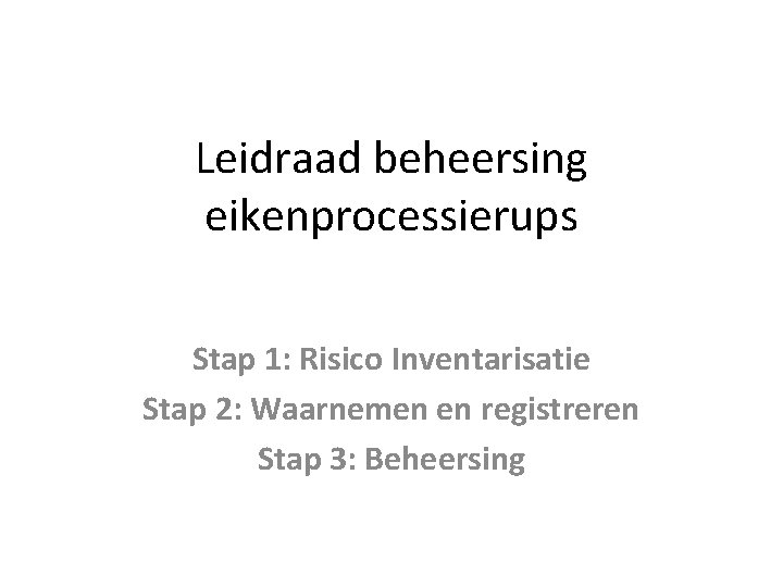 Leidraad beheersing eikenprocessierups Stap 1: Risico Inventarisatie Stap 2: Waarnemen en registreren Stap 3: