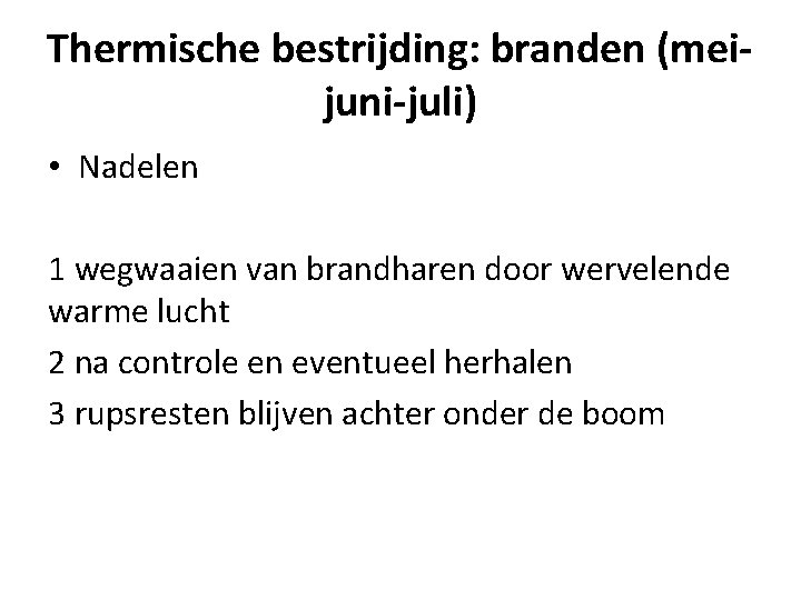 Thermische bestrijding: branden (meijuni-juli) • Nadelen 1 wegwaaien van brandharen door wervelende warme lucht