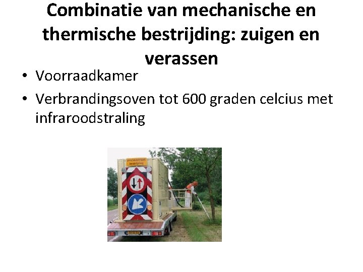 Combinatie van mechanische en thermische bestrijding: zuigen en verassen • Voorraadkamer • Verbrandingsoven tot