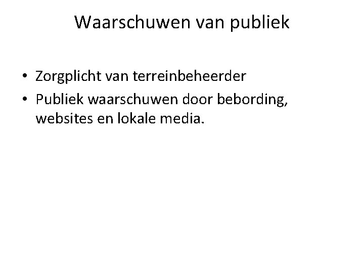 Waarschuwen van publiek • Zorgplicht van terreinbeheerder • Publiek waarschuwen door bebording, websites en